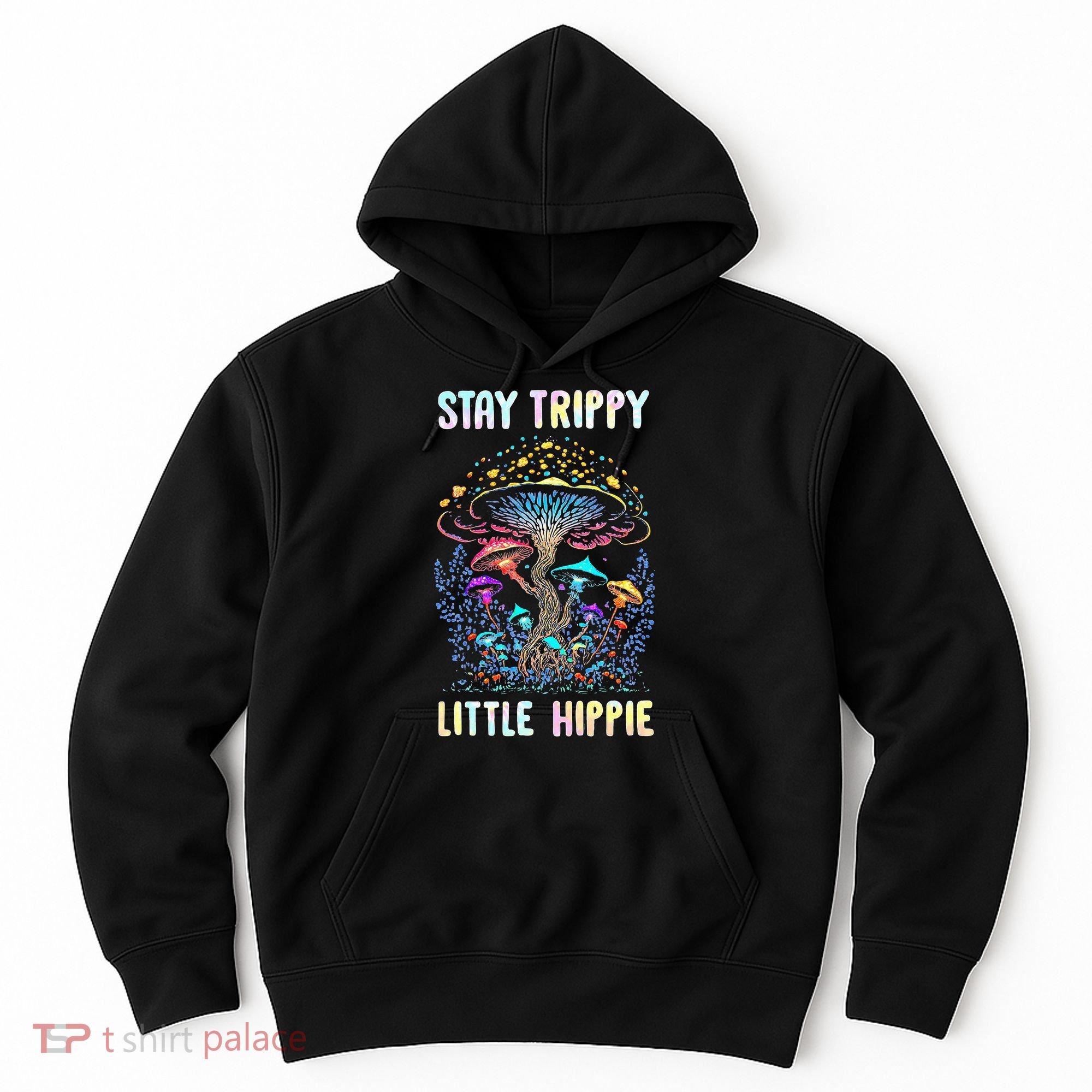 Stay Trippy Little Hippie Mushroom Hoodie