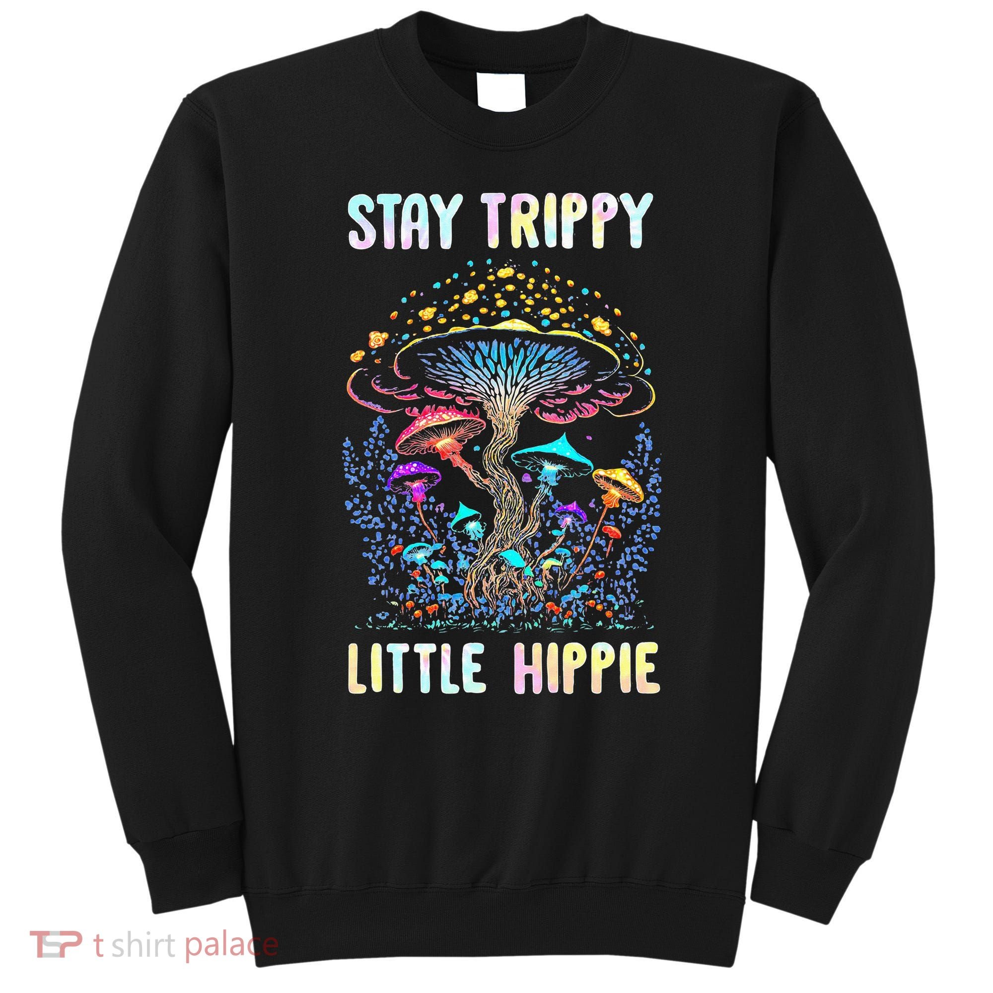 Stay Trippy Little Hippie Mushroom Sweatshirt