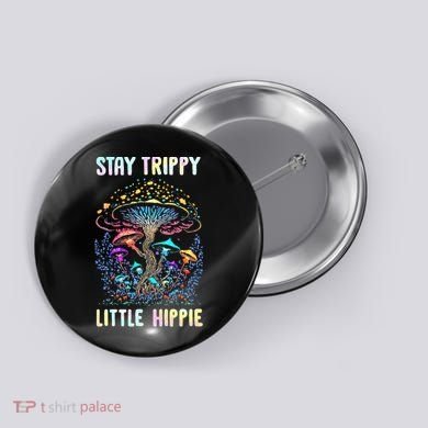 Stay Trippy Little Hippie Mushroom Button