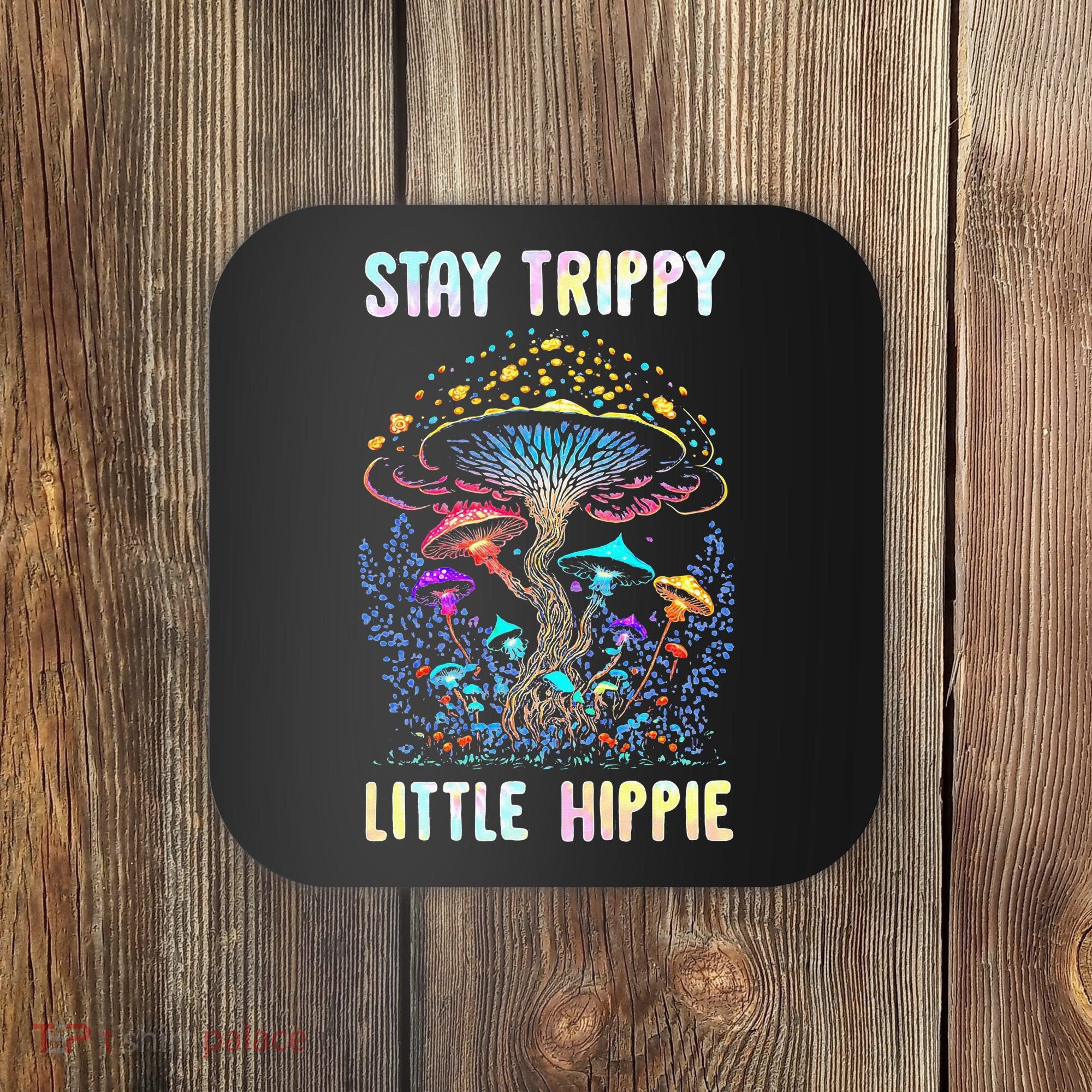 Stay Trippy Little Hippie Mushroom Coaster