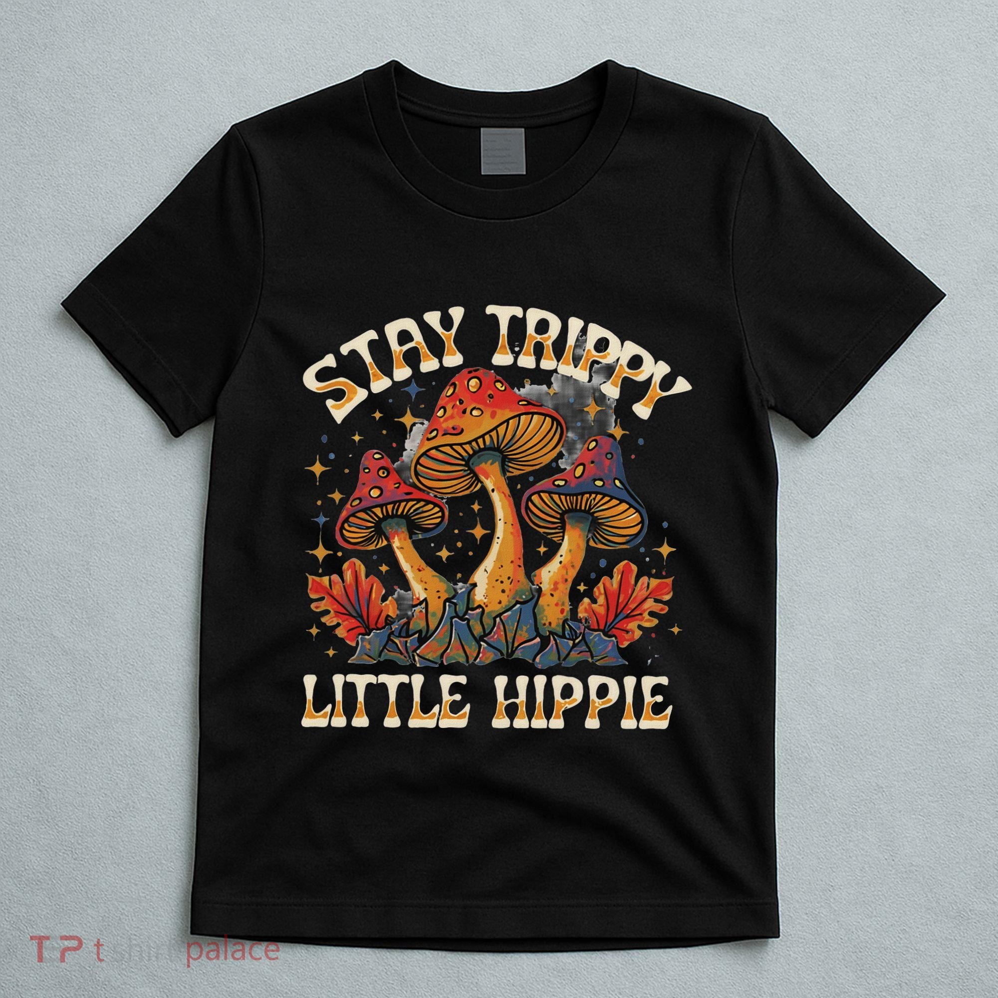 Stay Trippy Little Hippie Magic Mushroom Hippy Trippie Day T-Shirt