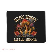 Stay Trippy Little Hippie Magic Mushroom Hippy Trippie Day Mousepad thumb 0