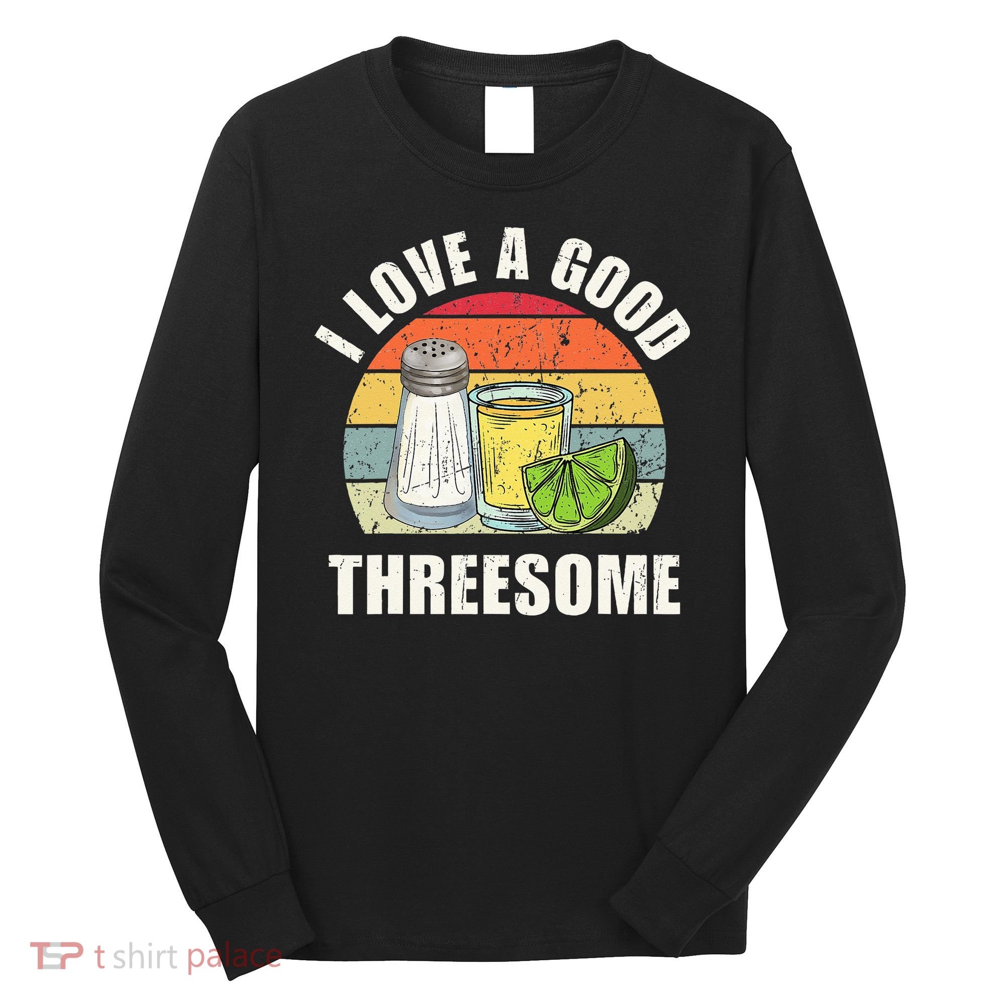 Salt Tequila Lime Love A Good Threesome Humor Bartender Long Sleeve Shirt