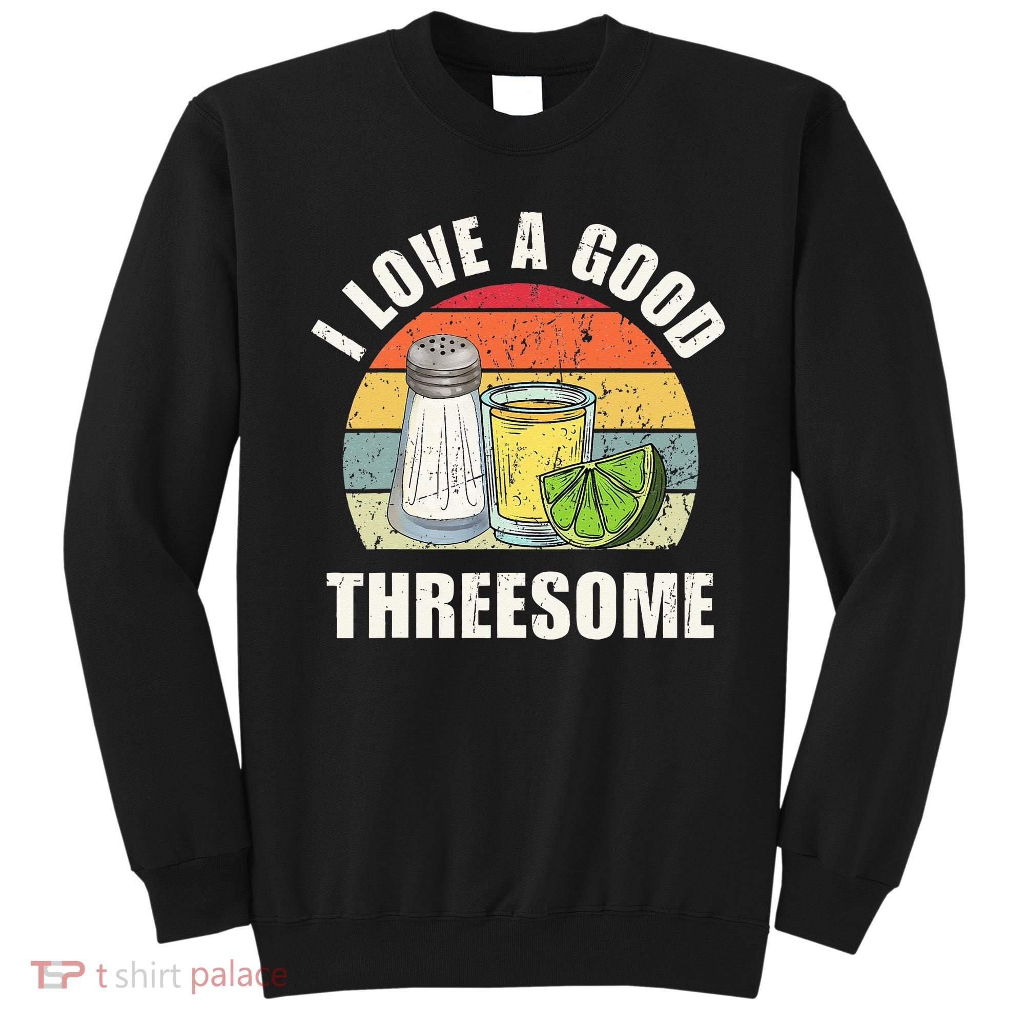 Salt Tequila Lime Love A Good Threesome Humor Bartender Sweatshirt