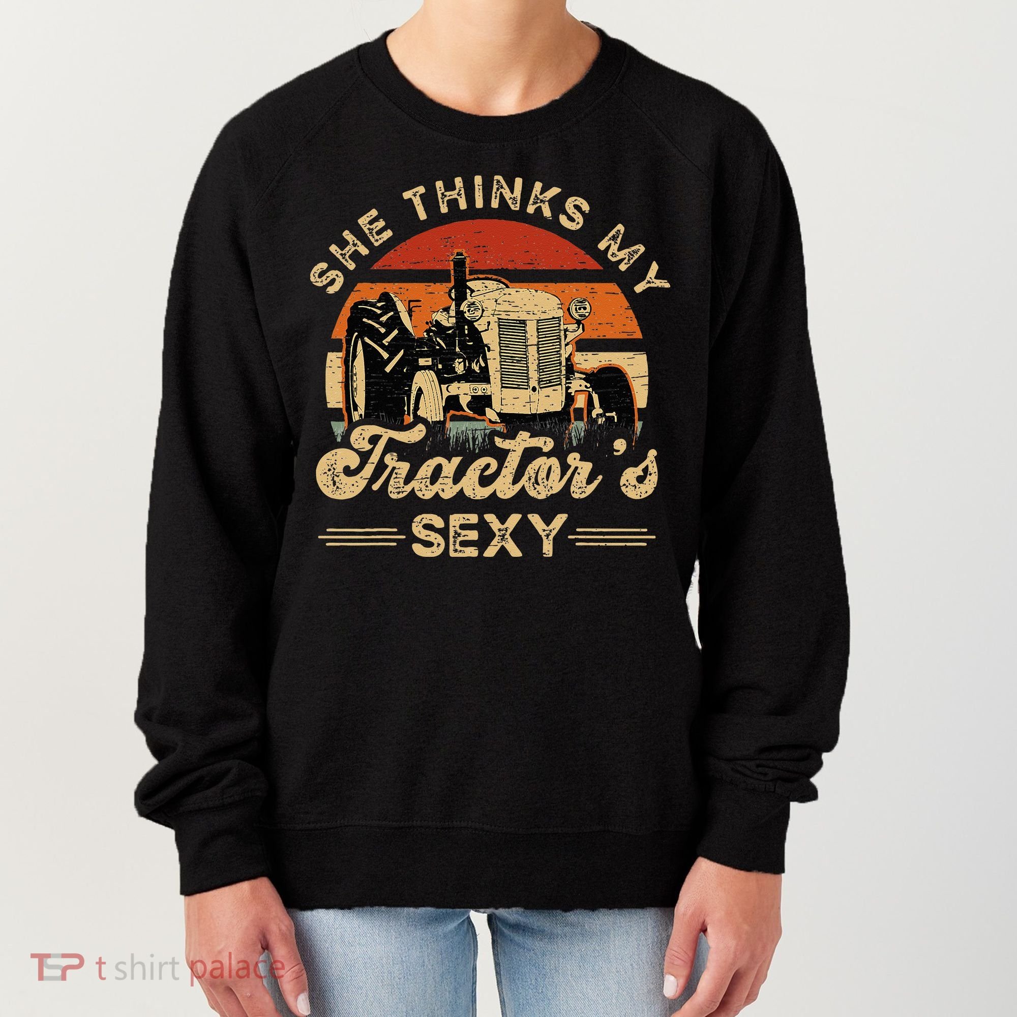 She think my tractor's sexy Farming Farmer Farm Farmer Women's Sweatshirt