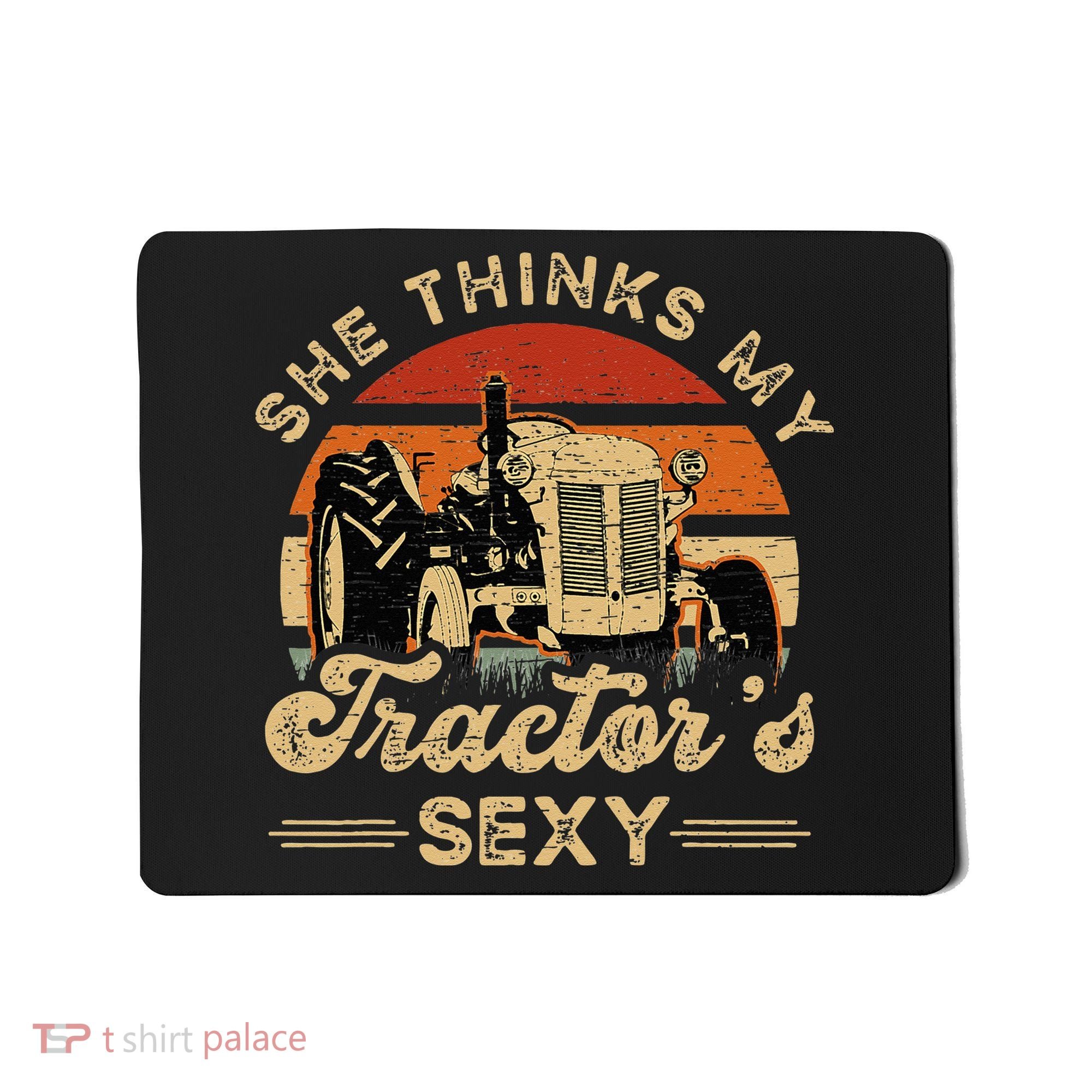 She think my tractor's sexy Farming Farmer Farm Farmer Mousepad
