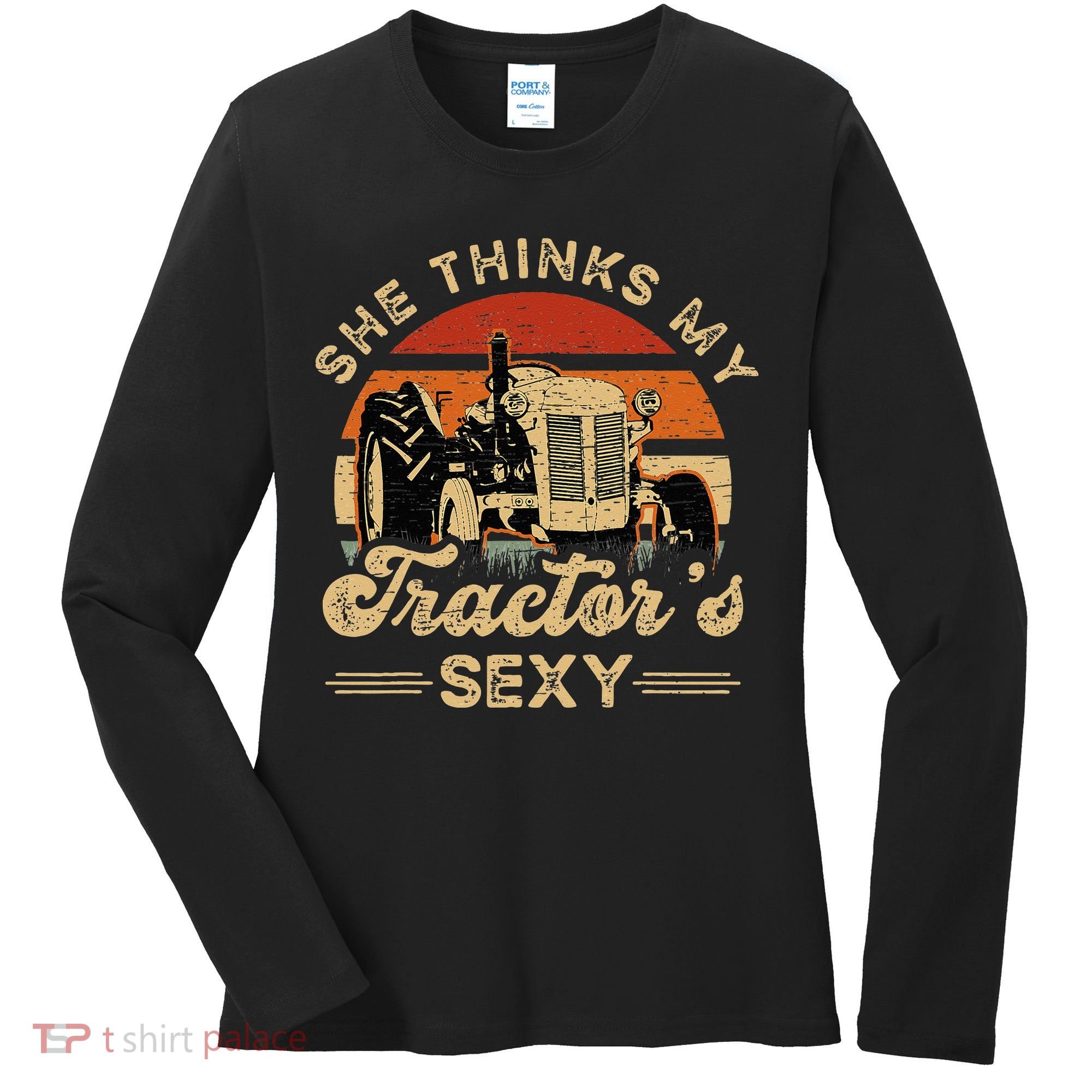 She think my tractor's sexy Farming Farmer Farm Farmer Women's Long Sleeve Shirt