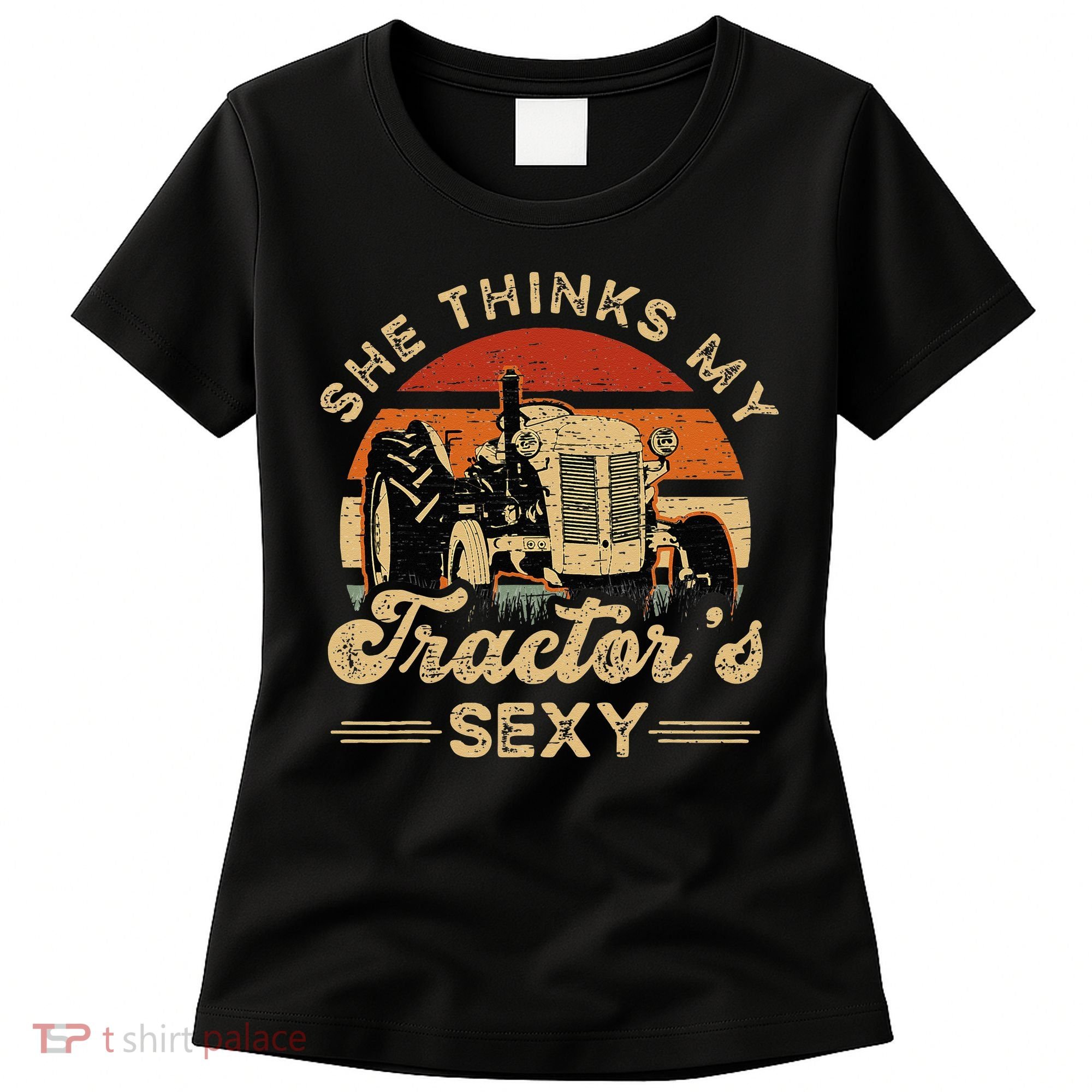 She think my tractor's sexy Farming Farmer Farm Farmer Women's T-Shirt