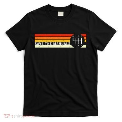 Save The Manuals 6 Speed Manual Transmission Three Pedals T-Shirt