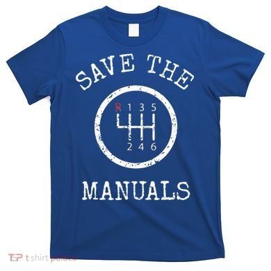 Save The Manuals Stick Shift Car Lover T-Shirt