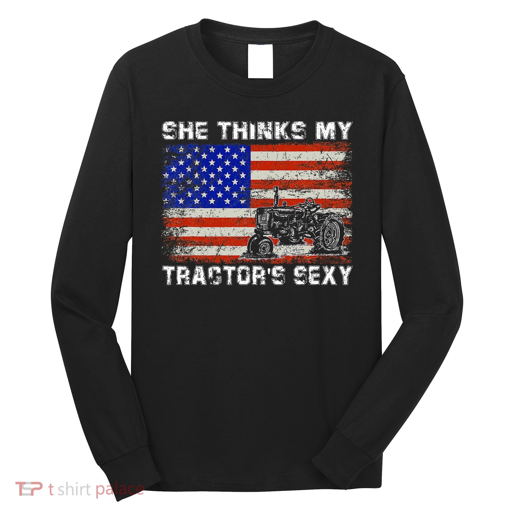 She Thinks My TractorS Sexy Tractor Driver Long Sleeve Shirt