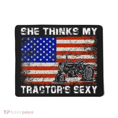 She Thinks My TractorS Sexy Tractor Driver Mousepad