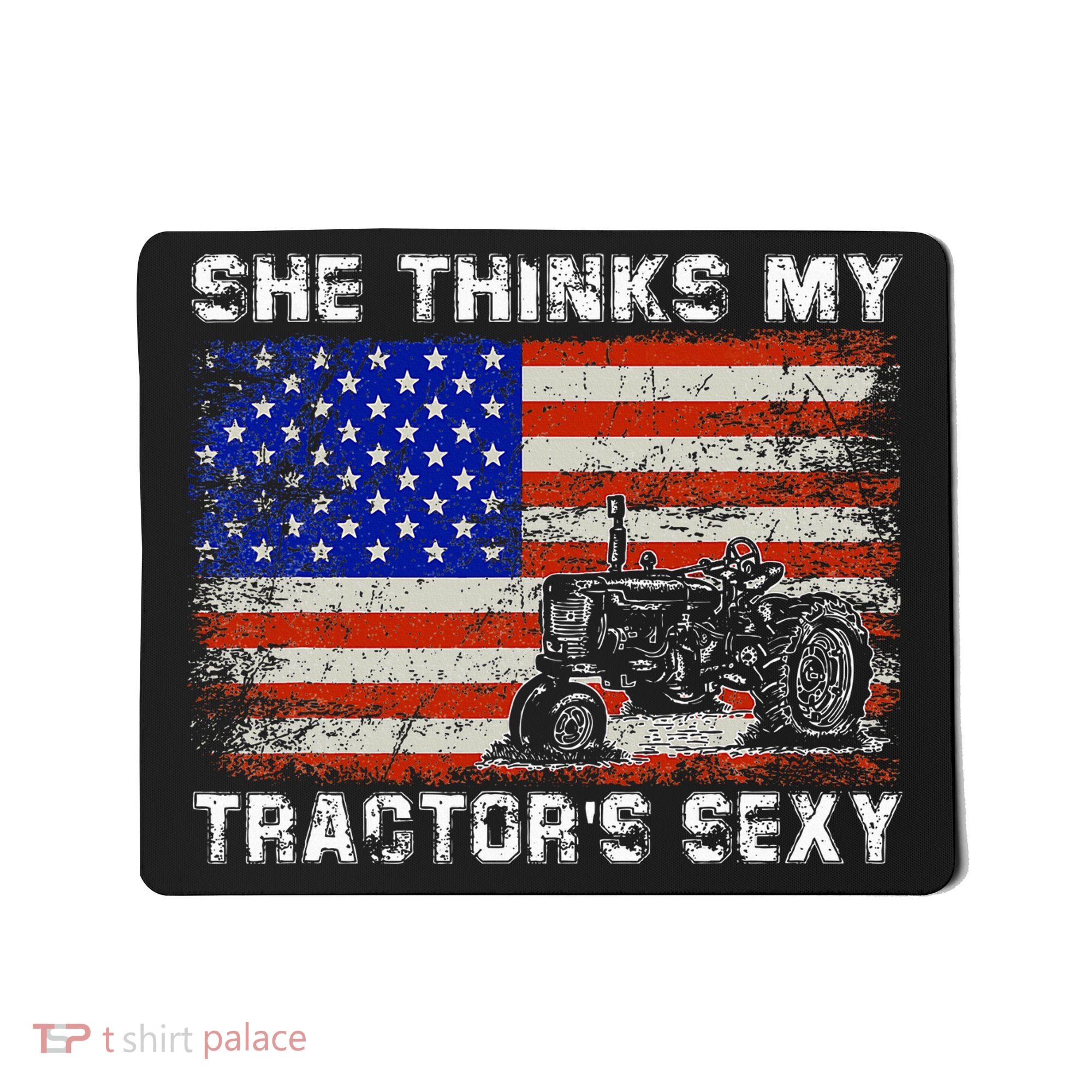 She Thinks My TractorS Sexy Tractor Driver Mousepad
