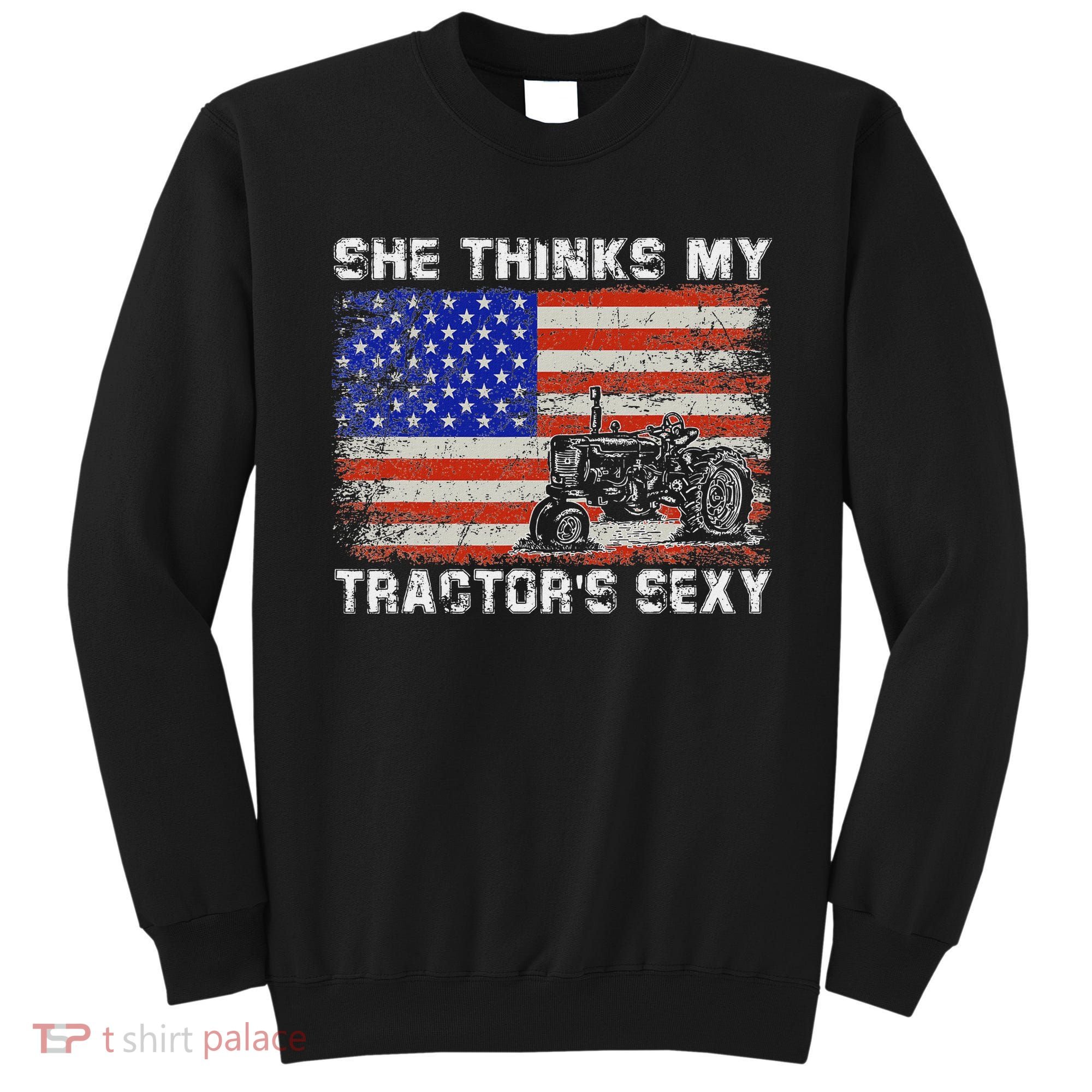 She Thinks My TractorS Sexy Tractor Driver Sweatshirt