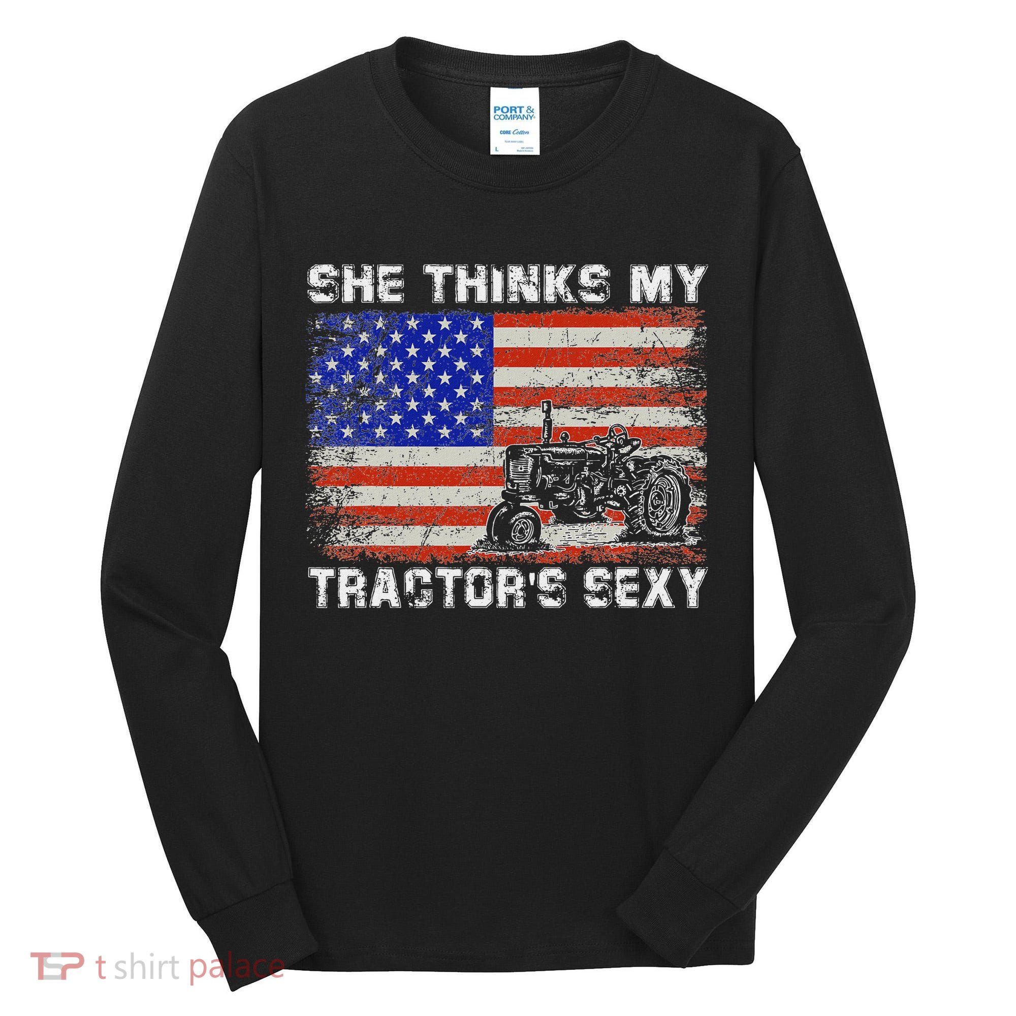 She Thinks My TractorS Sexy Tractor Driver Tall Long Sleeve Shirt