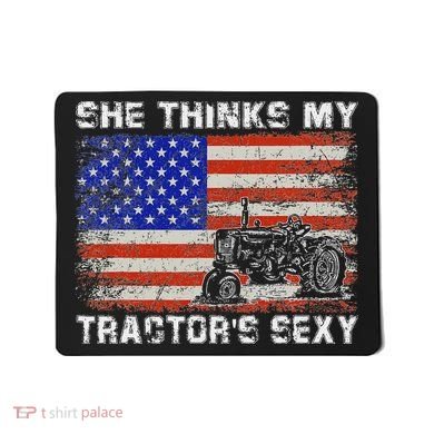 She Thinks My TractorS Sexy Tractor Driver Mousepad
