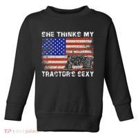 She Thinks My TractorS Sexy Tractor Driver Toddler Sweatshirt thumb 0