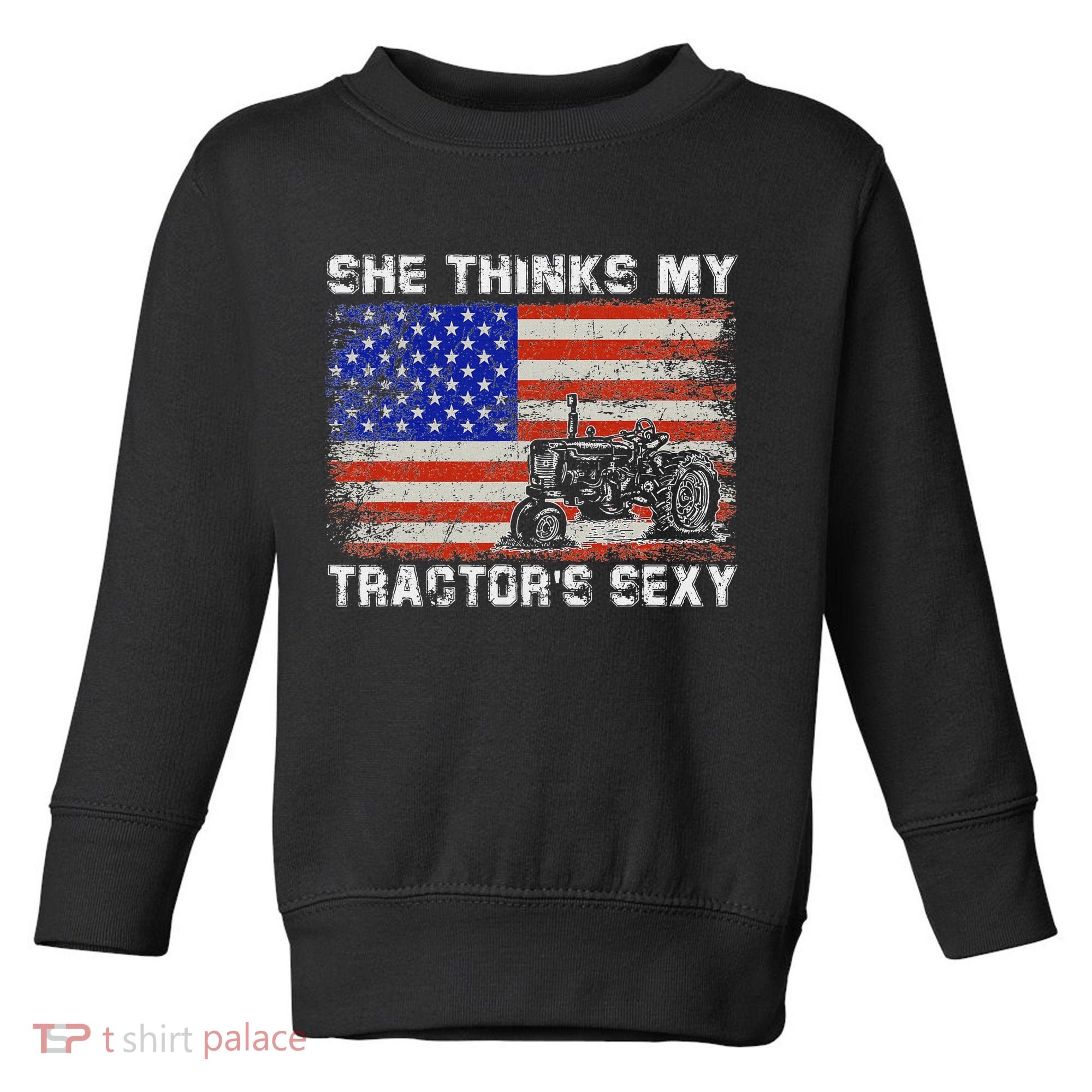 She Thinks My TractorS Sexy Tractor Driver Toddler Sweatshirt