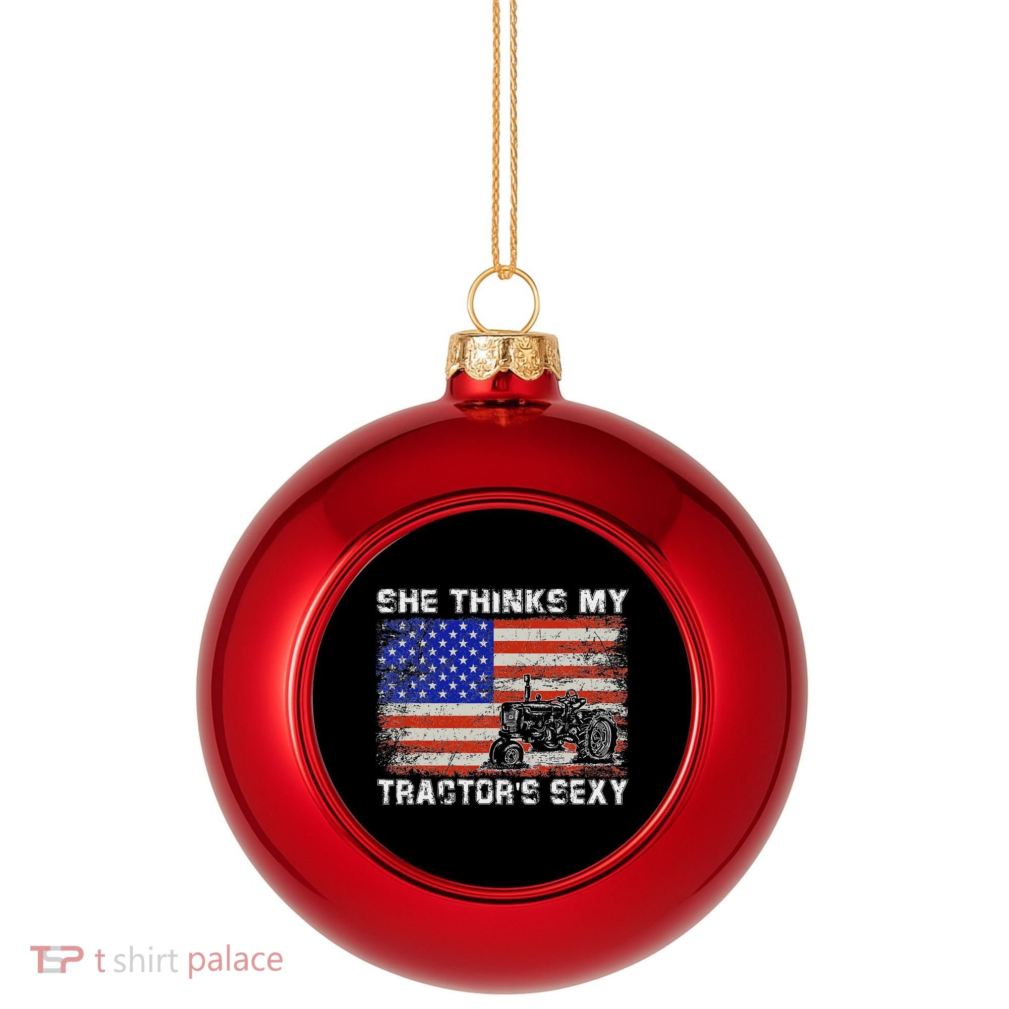 She Thinks My TractorS Sexy Tractor Driver Plastic Christmas Ball Ornament