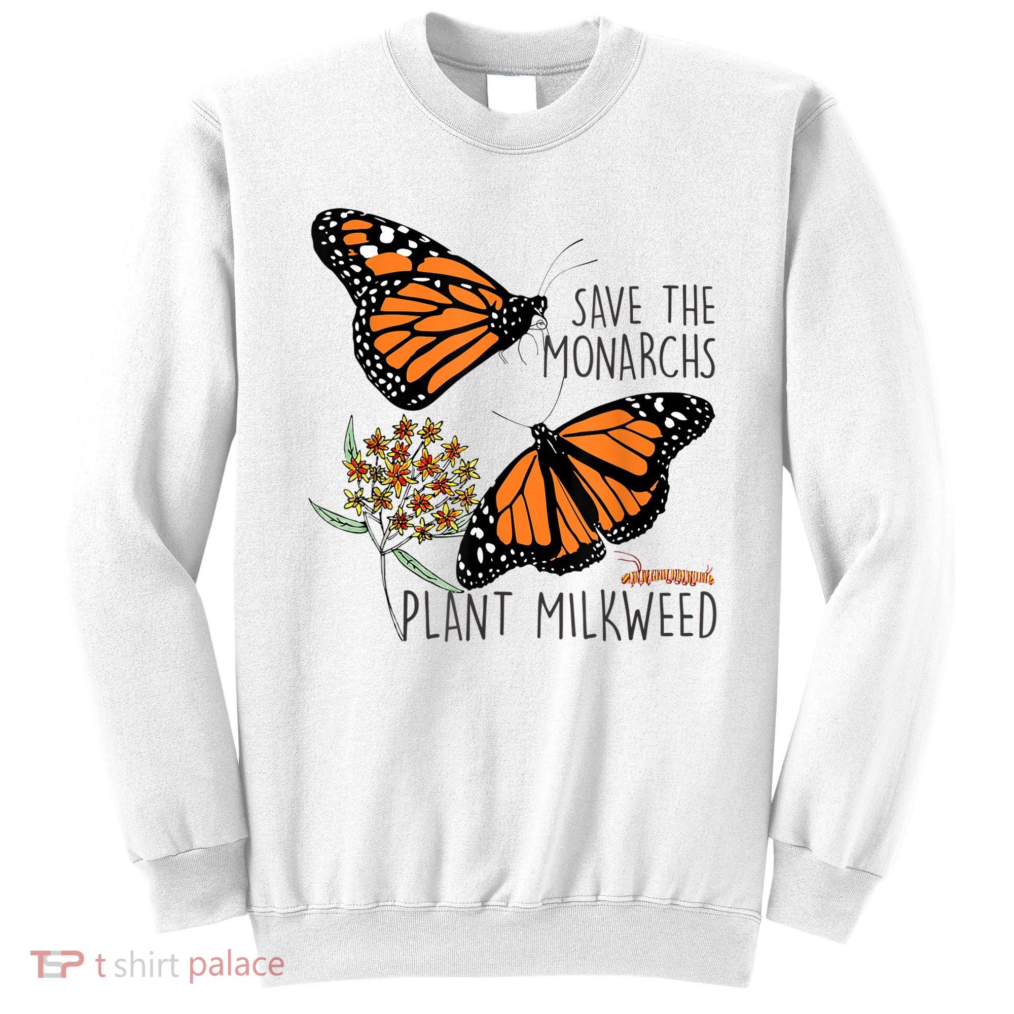 Save The Monarchs Plant Some Milkweed Butterfly Gift Meaningful Gift Sweatshirt