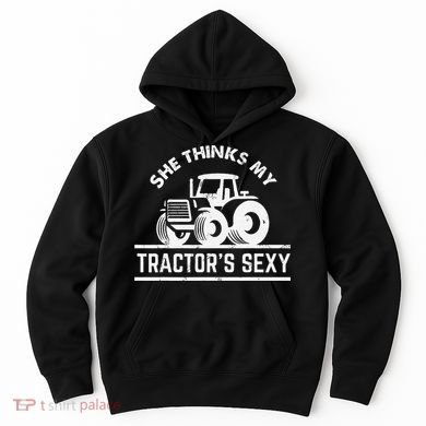 She Thinks My Tractor's Sexy Funny Farmer Hoodie