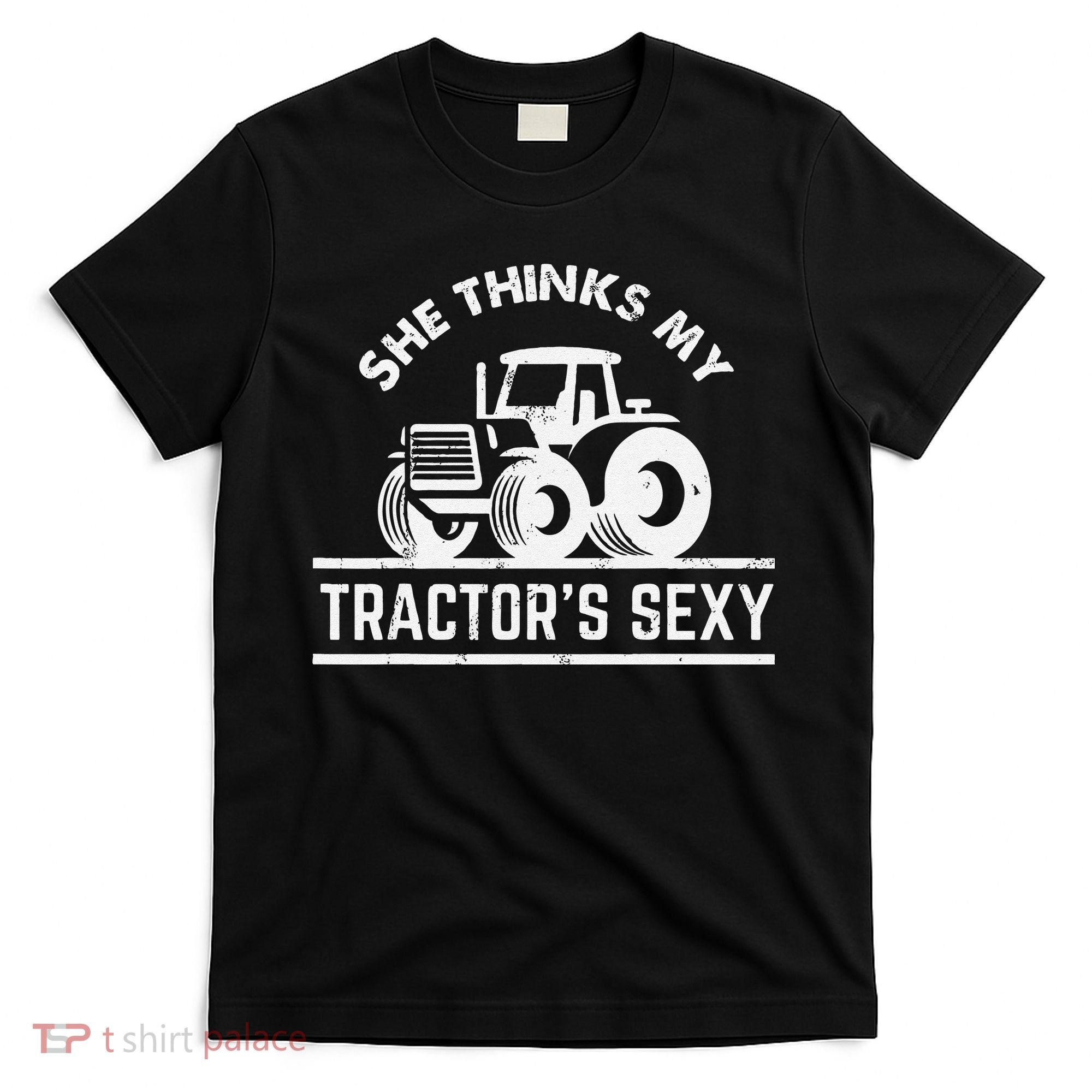 She Thinks My Tractor's Sexy Funny Farmer T-Shirt
