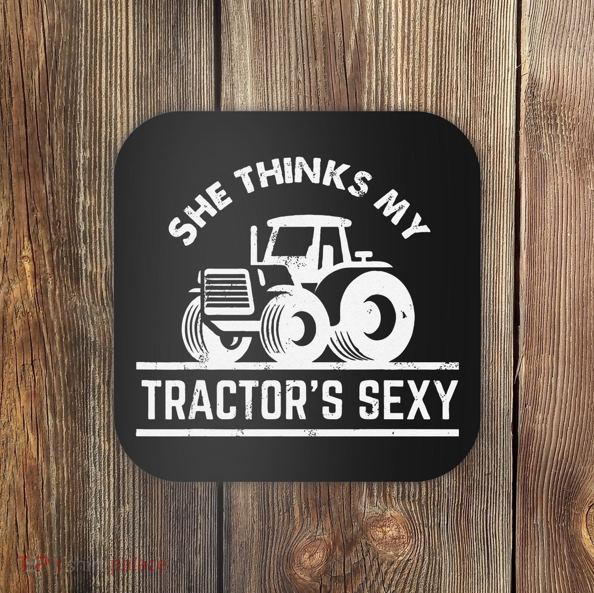 She Thinks My Tractor's Sexy Funny Farmer Coaster