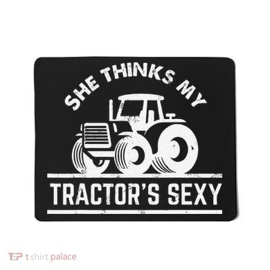 She Thinks My Tractor's Sexy Funny Farmer Mousepad