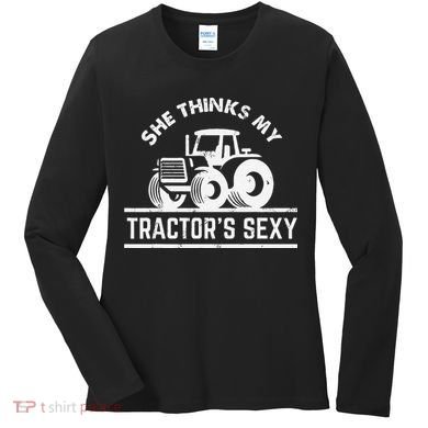 She Thinks My Tractor's Sexy Funny Farmer Women's Long Sleeve Shirt