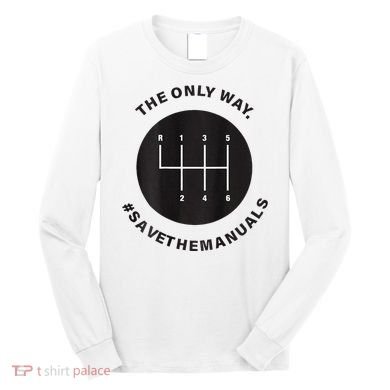 Save The Manuals Simple Graphic For Car Lovers Long Sleeve Shirt