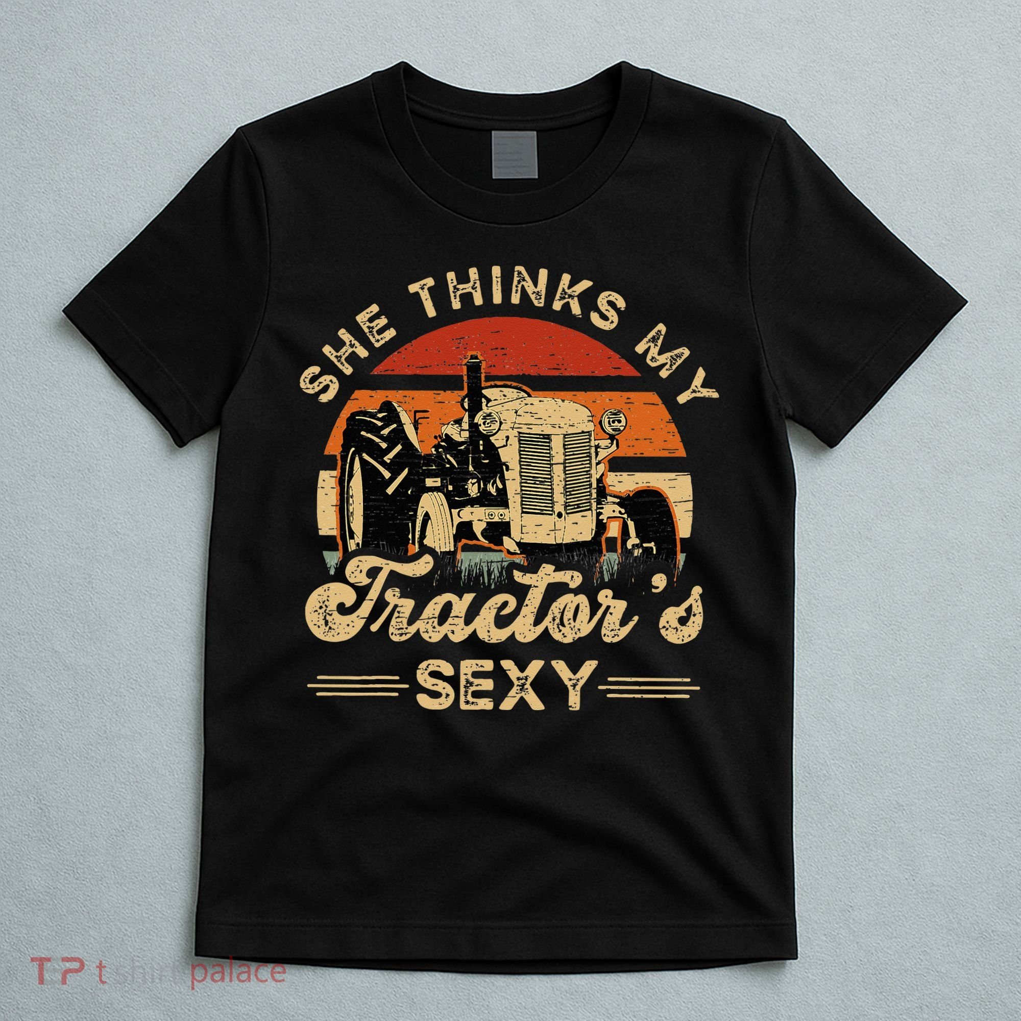 She think my tractor's sexy Farming Farmer Farm Farmer T-Shirt