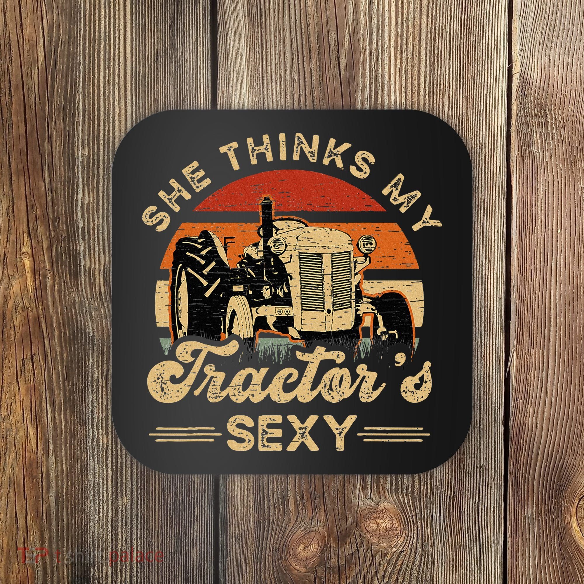 She think my tractor's sexy Farming Farmer Farm Farmer Coaster