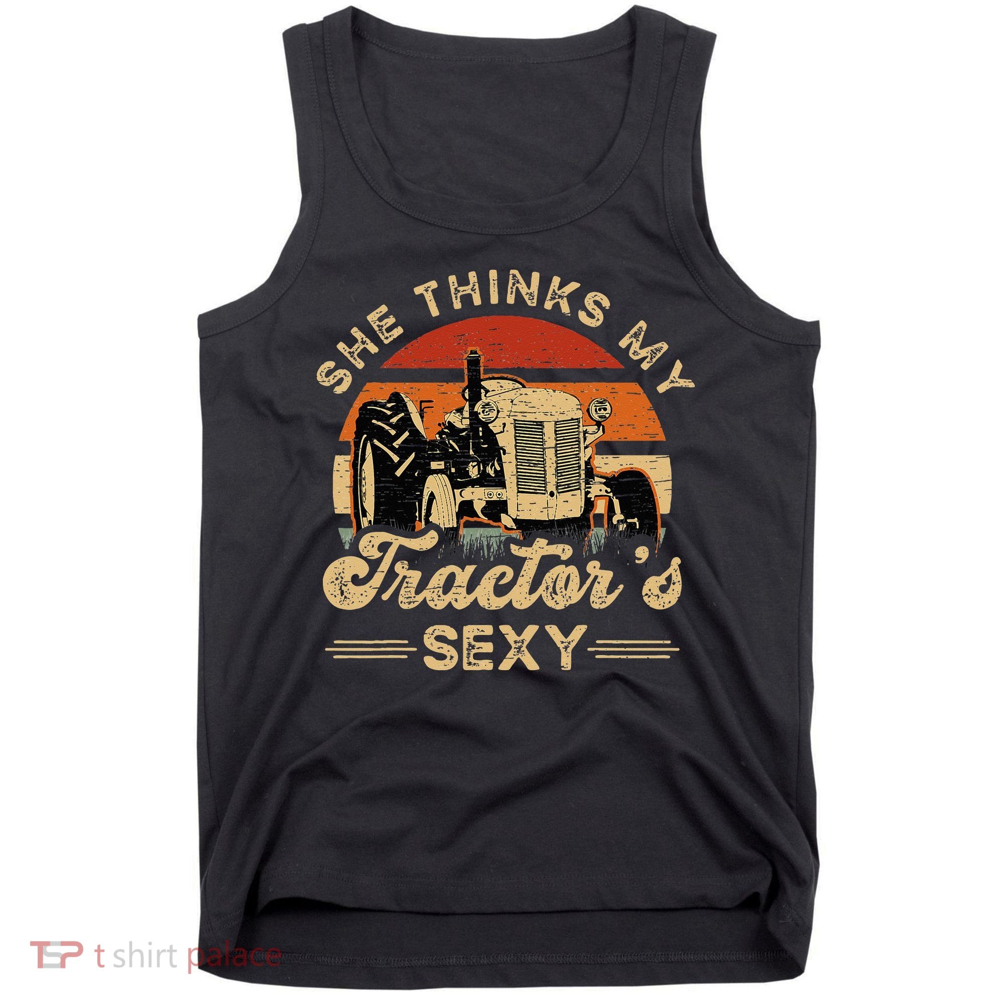 She think my tractor's sexy Farming Farmer Farm Farmer Tank Top