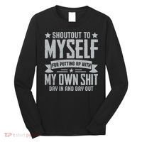 Shoutout To Myself For Putting Up With My Own Shit Long Sleeve Shirt thumb 0