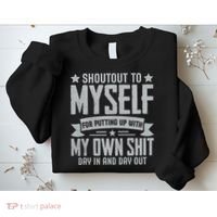 Shoutout To Myself For Putting Up With My Own Shit Sweatshirt thumb 2