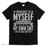 Shoutout To Myself For Putting Up With My Own Shit T-Shirt thumb 0