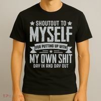 Shoutout To Myself For Putting Up With My Own Shit T-Shirt thumb 3
