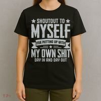 Shoutout To Myself For Putting Up With My Own Shit T-Shirt thumb 4