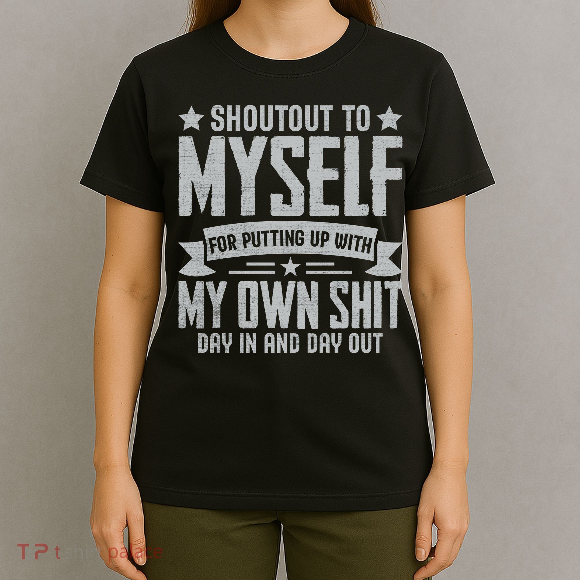 Shoutout To Myself For Putting Up With My Own Shit T-Shirt
