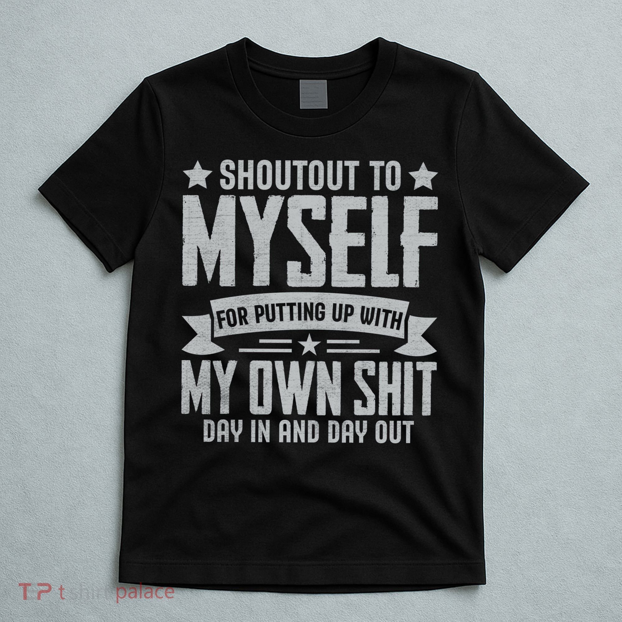 Shoutout To Myself For Putting Up With My Own Shit T-Shirt