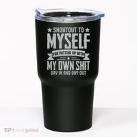 Shoutout To Myself For Putting Up With My Own Shit Tumbler thumb 0