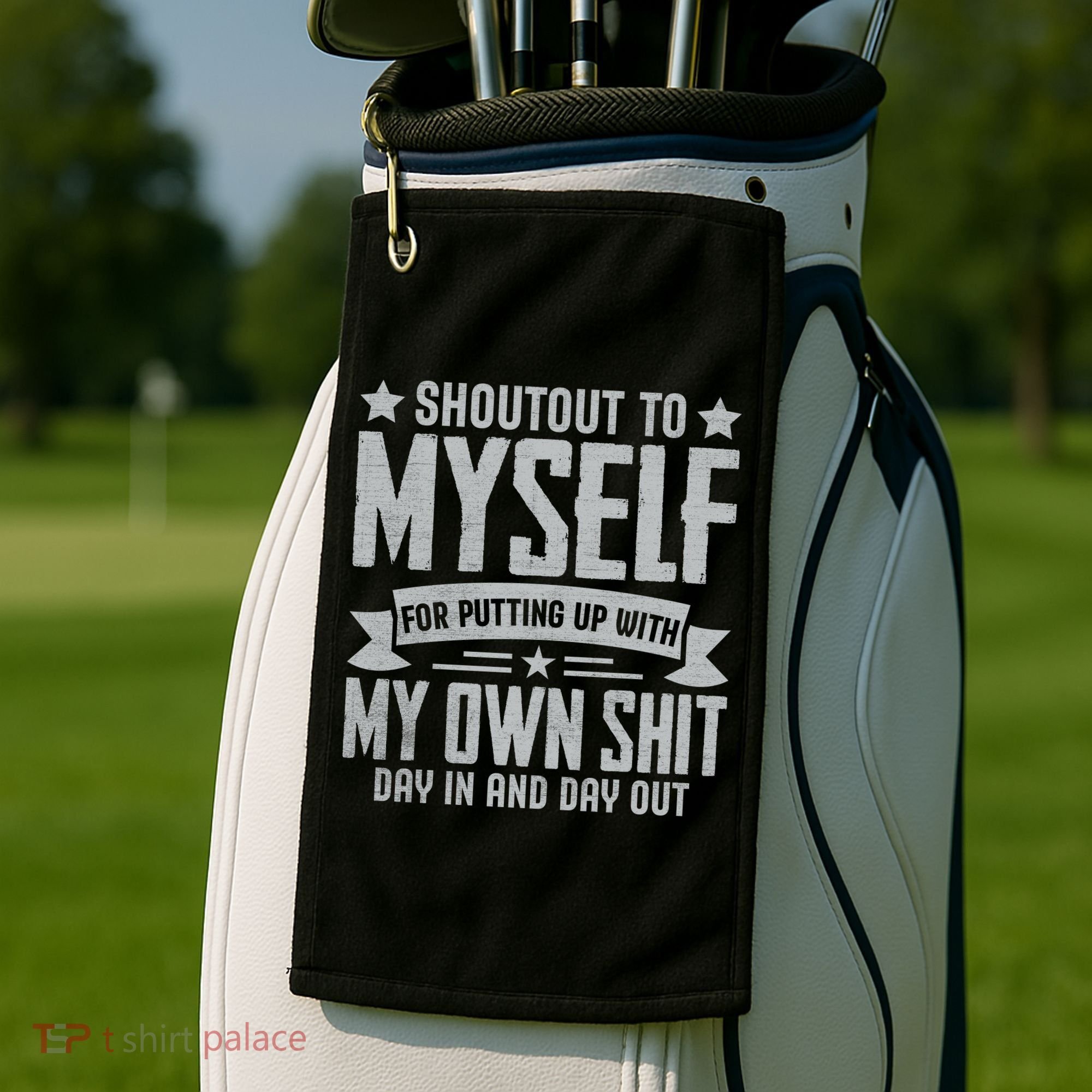 Shoutout To Myself For Putting Up With My Own Shit Golf Towel