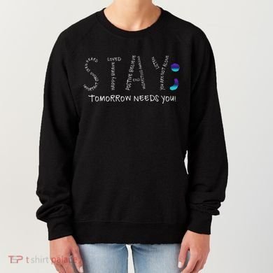 Stay Tomorrow Needs You Semicolon Suicide Prevention Women's Sweatshirt
