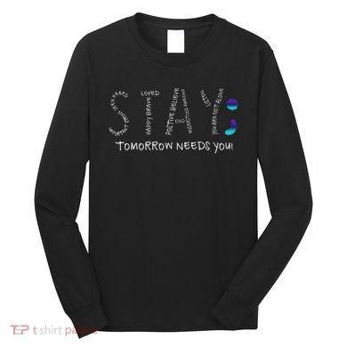 Stay Tomorrow Needs You Semicolon Suicide Prevention Long Sleeve Shirt