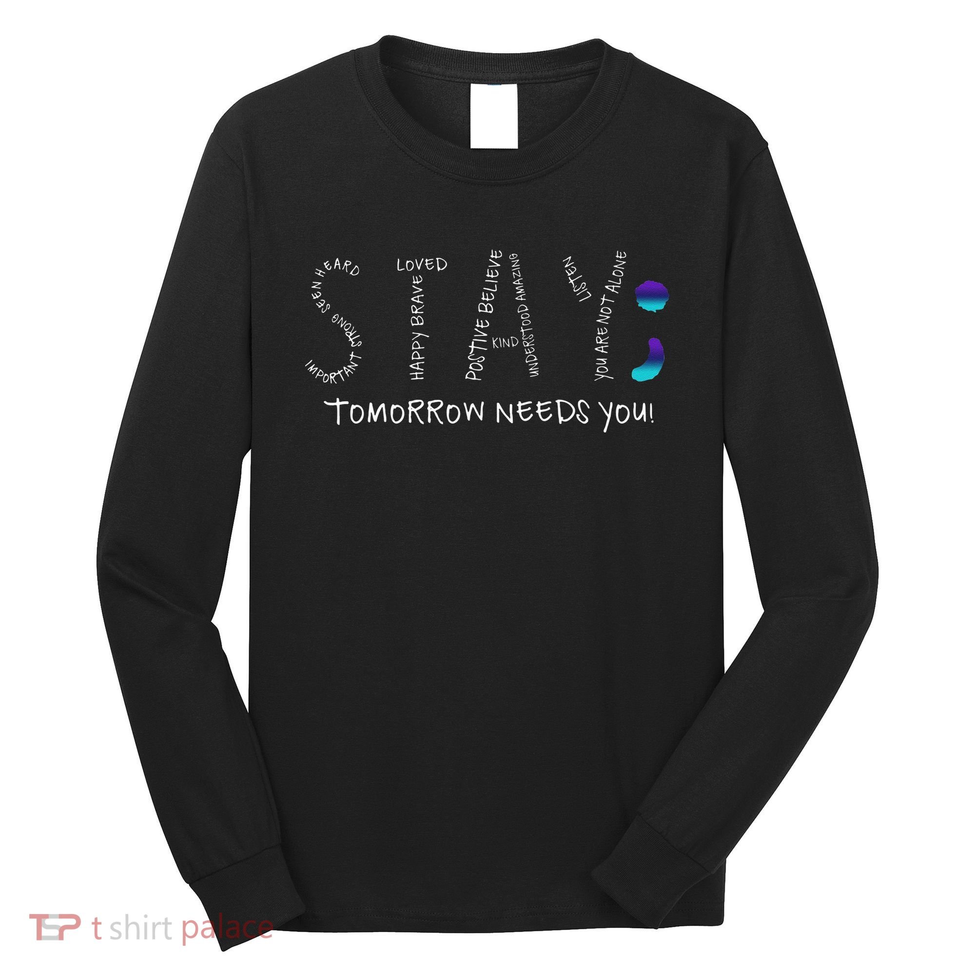 Stay Tomorrow Needs You Semicolon Suicide Prevention Long Sleeve Shirt