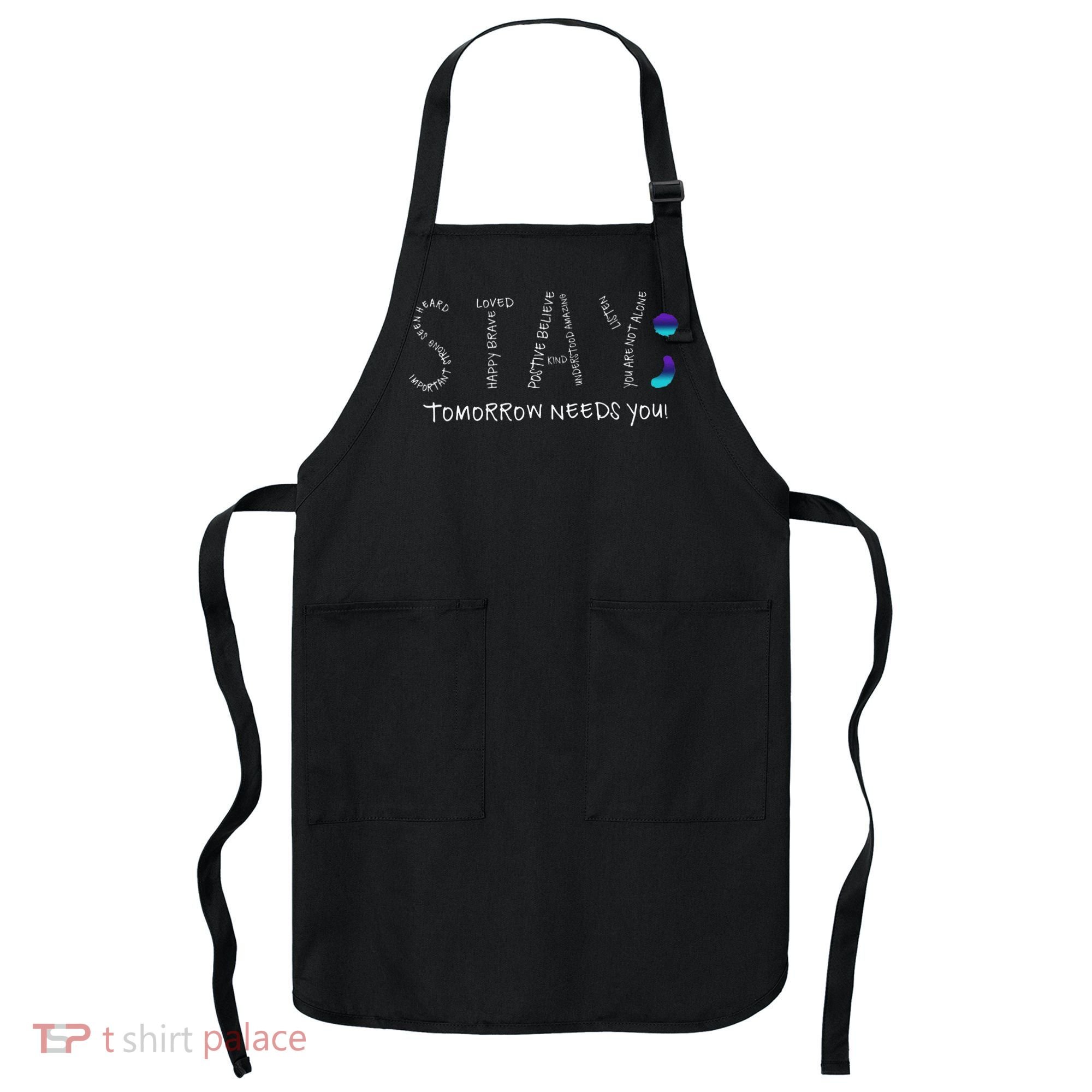 Stay Tomorrow Needs You Semicolon Suicide Prevention Apron