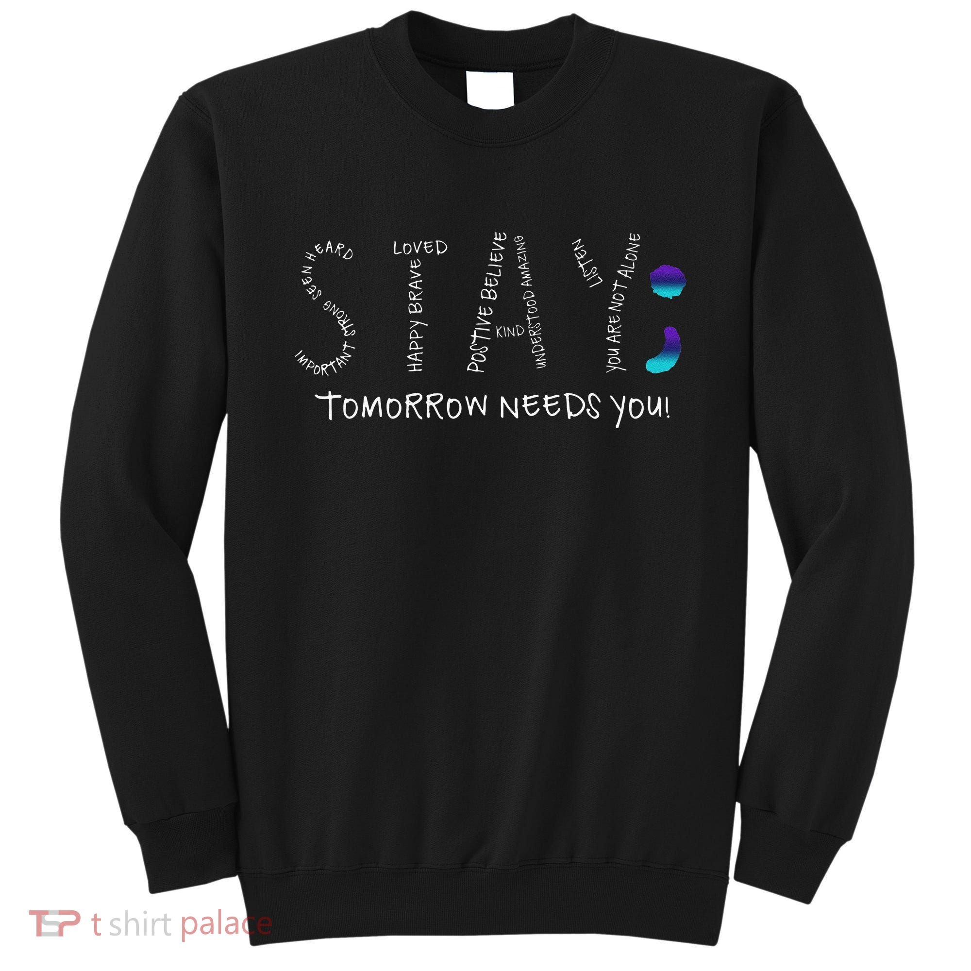 Stay Tomorrow Needs You Semicolon Suicide Prevention Sweatshirt
