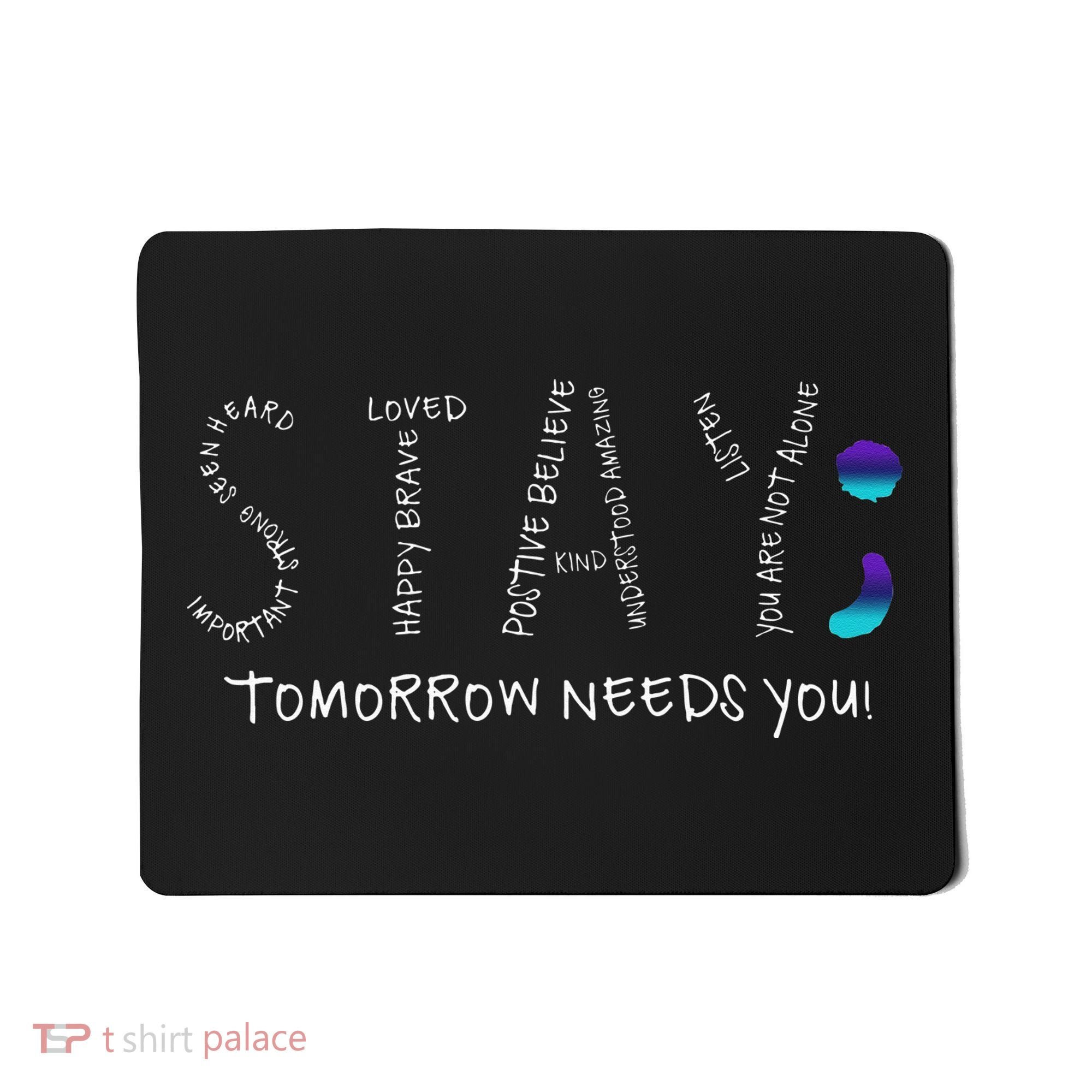 Stay Tomorrow Needs You Semicolon Suicide Prevention Mousepad