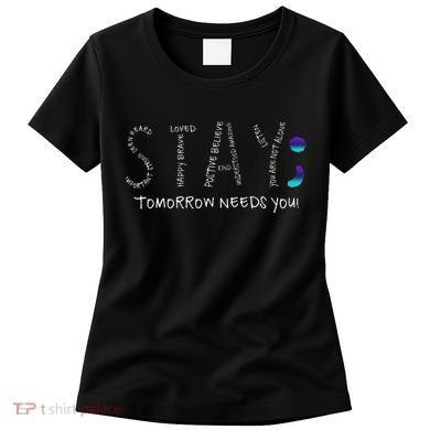 Stay Tomorrow Needs You Semicolon Suicide Prevention Women's T-Shirt
