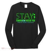 Stay Tomorrow Needs You Mental Health Matters Awareness Long Sleeve Shirt thumb 0